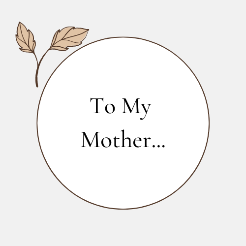To My Mother Endearments